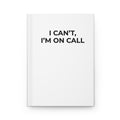 I CAN’T, I’M ON CALL: Matte Hardcover Journal
