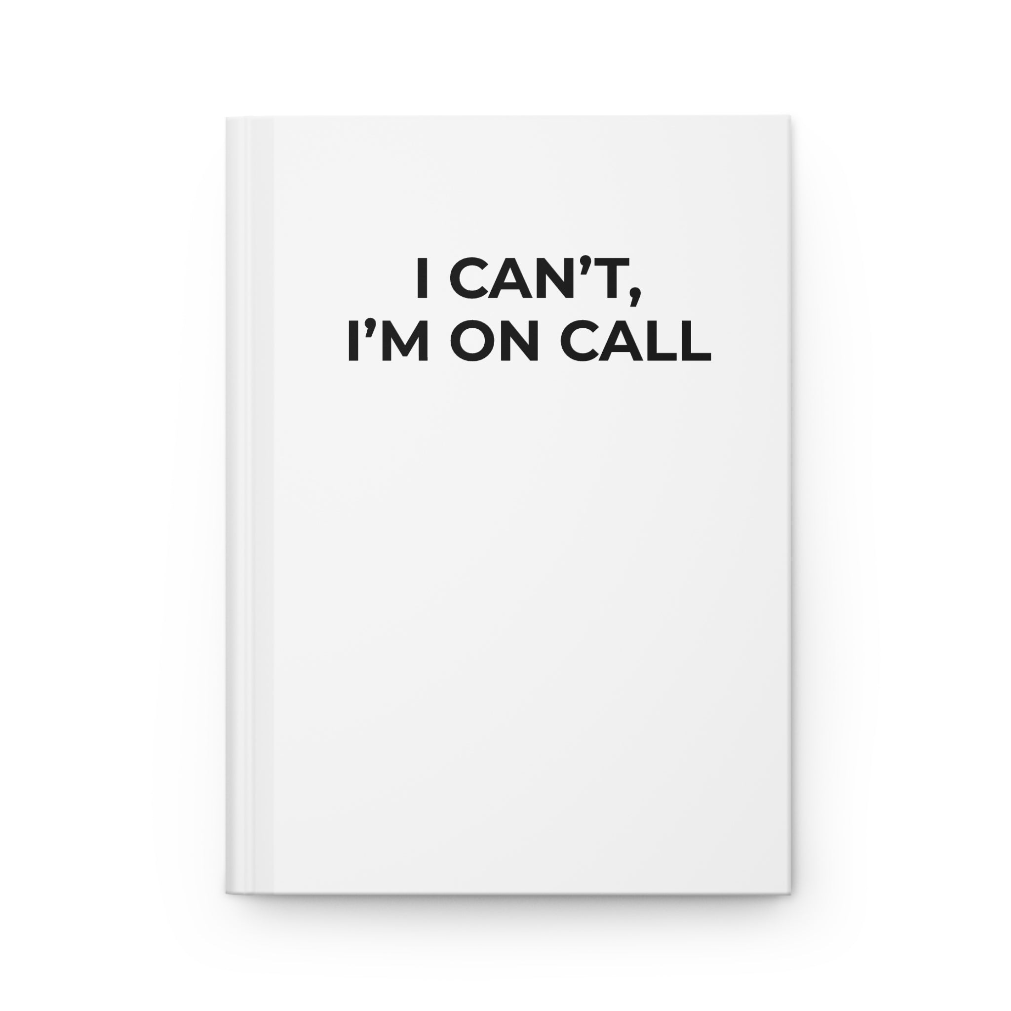 I CAN’T, I’M ON CALL: Matte Hardcover Journal