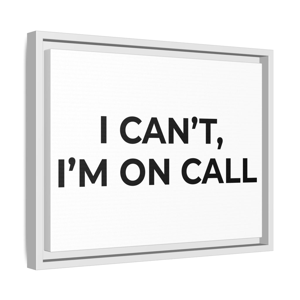 I CAN’T, I’M ON CALL: Framed Canvas – Modern Minimal Wall Decor