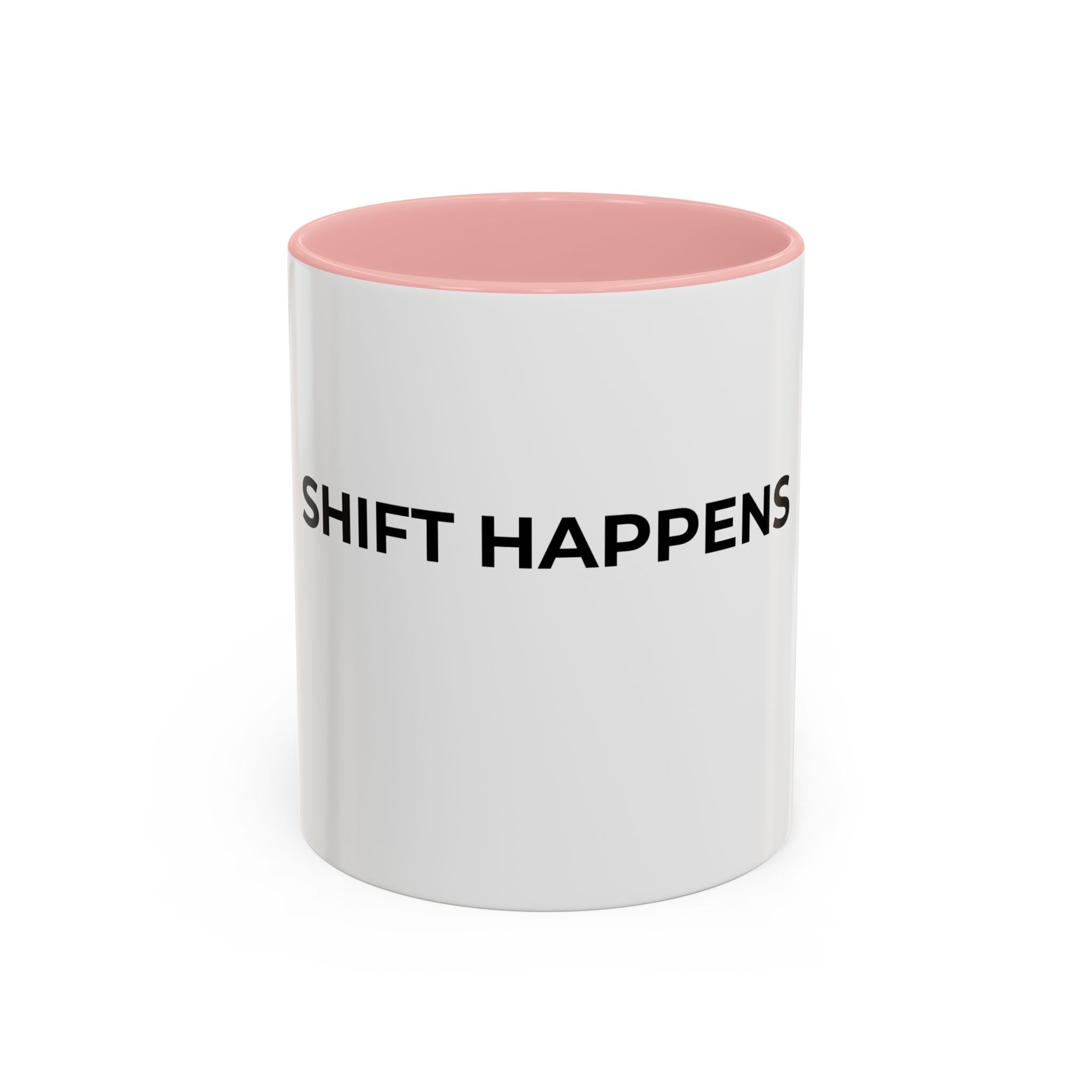 SHIFT HAPPENS: Coffee Mug (11/15oz)