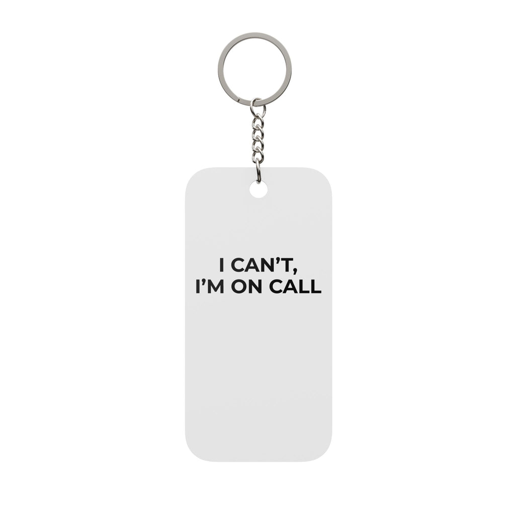 I CAN’T, I’M ON CALL: Acrylic Keychain