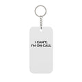 I CAN’T, I’M ON CALL: Acrylic Keychain