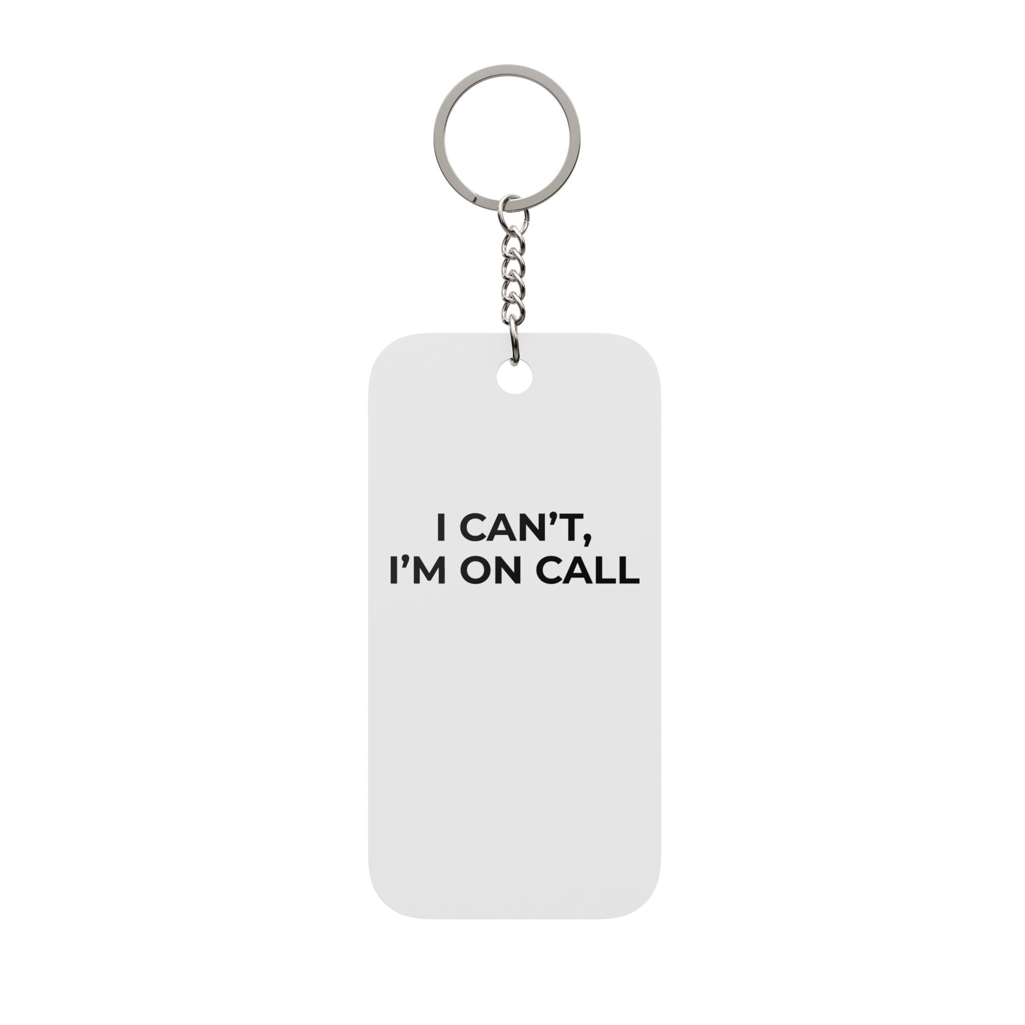 I CAN’T, I’M ON CALL: Acrylic Keychain