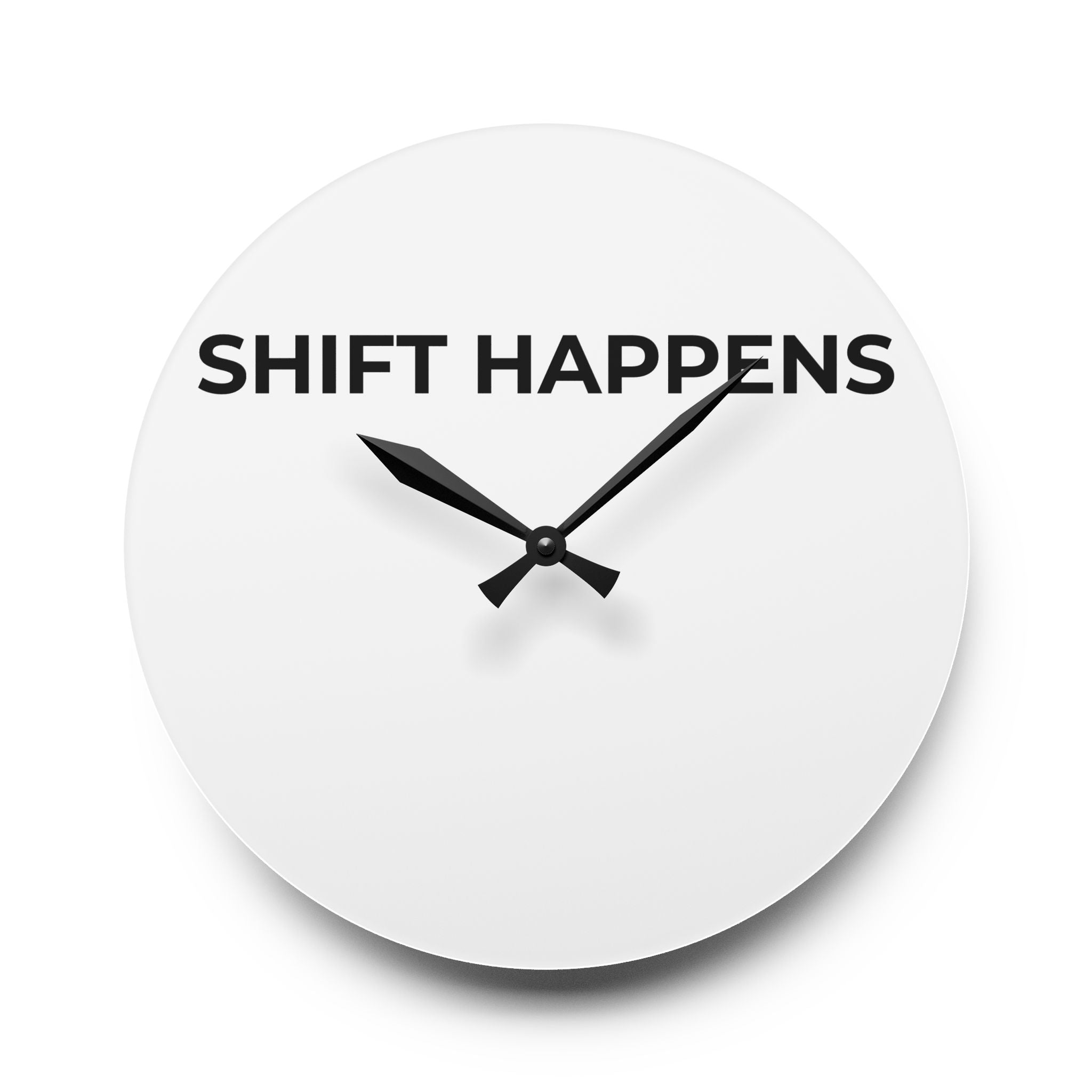 SHIFT HAPPENS: Acrylic Wall Clock